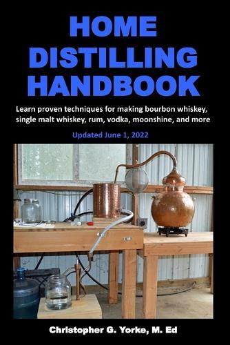 Christopher G Yorke M Ed Home Distilling Handbook (Tascabile)