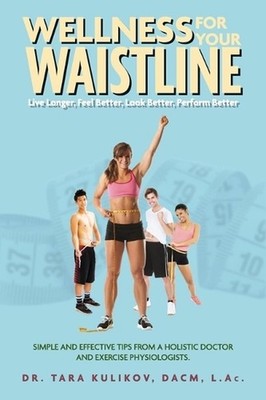 Wellness for Your Waistline: Live Longer, Feel Better, Look Better, Perform Bett