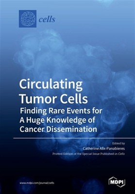 Circulating Tumor Cells: Finding Rare Events for A Huge Knowledge of Cancer D...