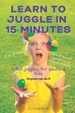 Learn To Juggle In 15 Minutes. 3 Ball juggling for adults  kids.: Anyone ca...