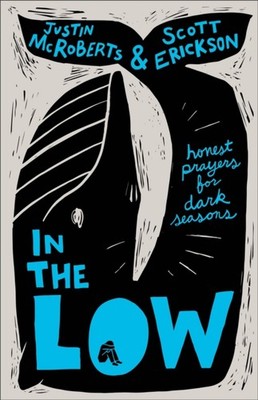 In the Low Honest Prayers for Dark Seasons by Justin McRoberts (Hardback Book)