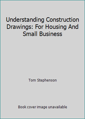 Understanding Construction Drawings: For Housing And Small Business