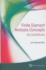 Finite Element Analysis Concepts : Via Solidworks, Hardcover by Akin, John Ed...