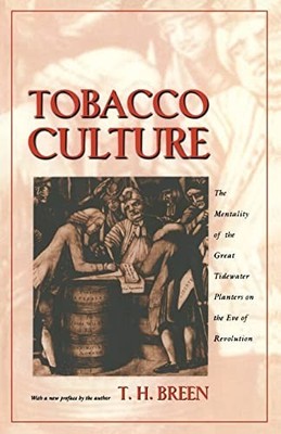 Tobacco Culture ? The Mentality of the Great Tidewater... - Breen, T. H.
