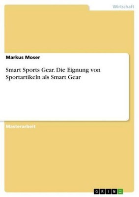 Smart Sports Gear. Die Eignung von Sportartikeln als Smart Gear Markus Moser