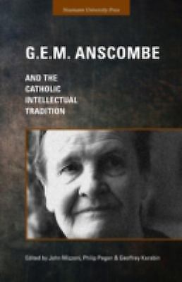 G. E. M. Anscombe and the Catholic Intellectual Tradition by Philip ...