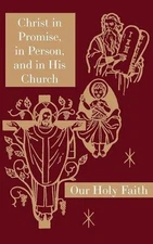CHRIST IN PROMISE, IN PERSON, AND IN HIS CHURCH: OUR HOLY By Sister Mary NEW