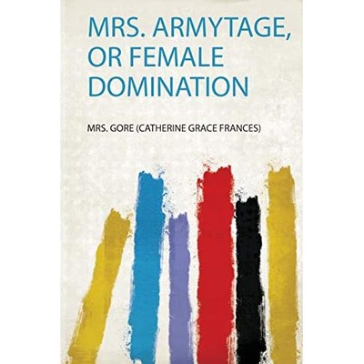 Mrs. Armytage, or Female Domination - NEU Gore (Catherine 2020