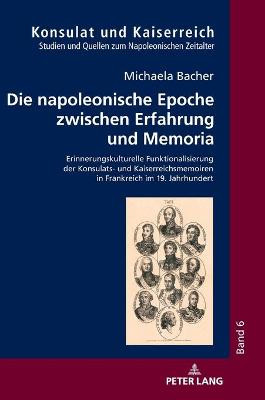 Die napoleonische Epoche zwischen Erfahrung und Memoria - 9783631765821