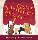 The Great Dog Bottom Swap by Peter Bently (Hardback, 2009)