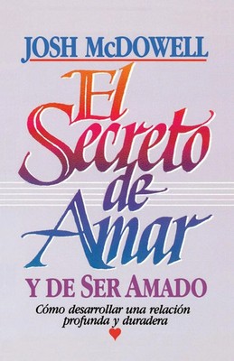 Josh Mcdowell | El Secreto de Amar Y de Ser Amado | Taschenbuch | Spanisch