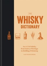 The Whisky Dictionary: An A-Z of whisky, from history & her... by Ian Wisniewski