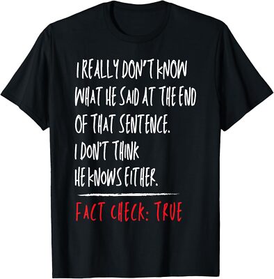 I Really Don't Know What He Said At The End Of That Sentence T-Shirt