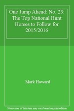 One Jump Ahead: No. 23: The Top National Hunt Horses to Follow for 2015/2016-Ma
