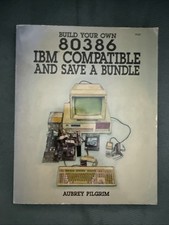 Build Your Own 80386 IBM Compatible and Save a Bundle by Aubrey Pilgrim 3131