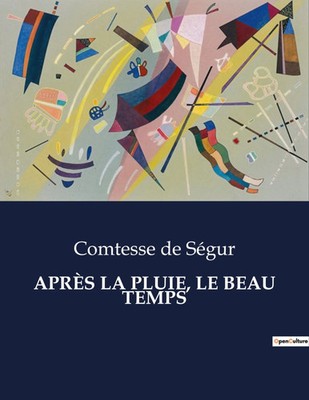APRÈS LA PLUIE, LE BEAU TEMPS | Comtesse de Ségur | Taschenbuch | Französisch