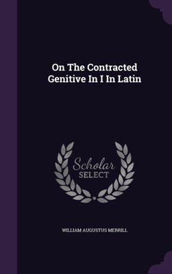 Merrill - On The Contracted Genitive In I In Latin - New hardback or c - X555z
