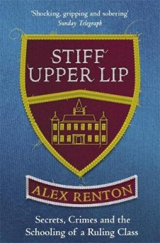 Thumbnail - Stiff Upper Lip: Secrets, Crimes And The Schooling Of A Ruling Class