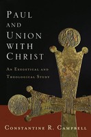 The Paul And Union With Christ | An Exegetical And Theological Study | Campbell