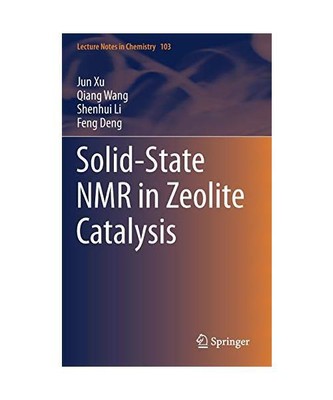 Solid-state NMR in Zeolite Catalysis, Jun Xu, Qiang Wang, Shenhui Li, Feng Deng