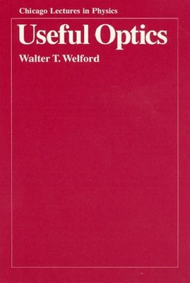 Useful Optics (Chicago Lectures in Physics),Welford