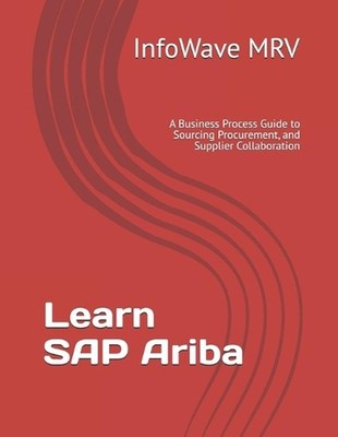 Learn SAP Ariba: A Business Process Guide to Sourcing Procurement, and Supplier