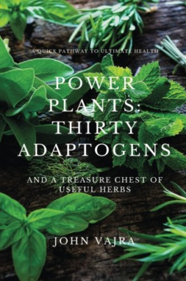Power Plants: Thirty Adaptogens: And a Treasure Chest o - Paperback NEW Vajra, J
