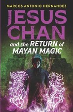 Jesus Chan and the Return of Mayan Magic by Marcos Antonio Hernandez (English) P