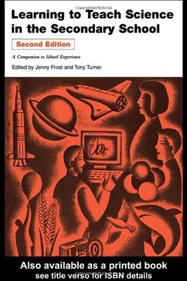 Learning to Teach Science in the Secondary School: A Companion to by  0415287804