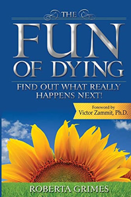 The Fun of Dying: Find Out What Really Happens Next! - Paperback NEW Roberta Gri