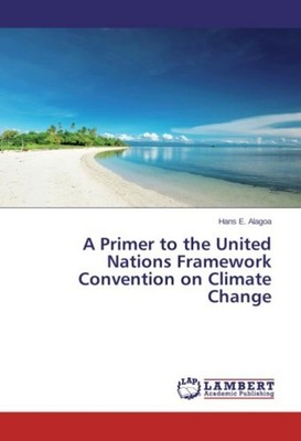 A Primer to the United Nations Framework Convention on Climate Change Hans E. Al