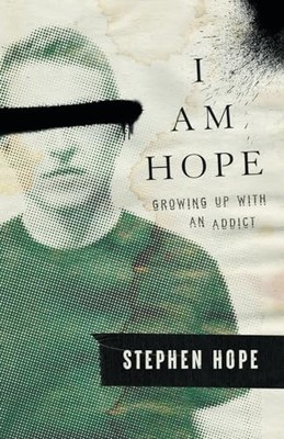 I am Hope : Growing Up with an Addict -  NEW Stephen Hope 2024