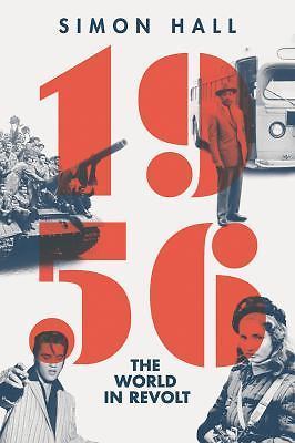 1956: The World in Revolt by Hall, Simon