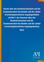 Gesetz üBer Das Bundeskriminalamt Und Die Zusammenarbeit Des Bundes Und Der...