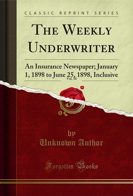 The Weekly Underwriter, Vol. 58: An Insurance Newspaper (Classic Reprint)