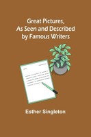 Esther Singleton | Great Pictures, As Seen And Described By Famous Writers