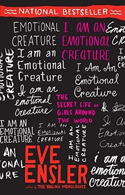 I Am an Emotional Creature: The Secret Life of Girls Around the World by Ensler