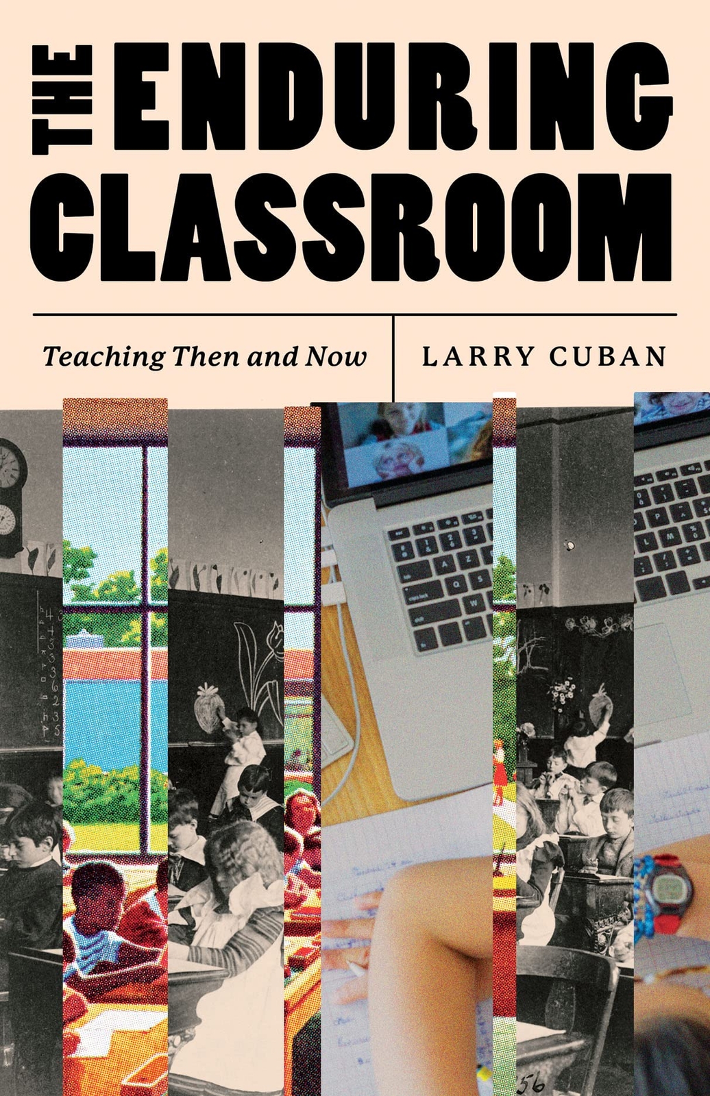 The Enduring Classroom Teaching Then and Now - Larry Cuban - PBK - New