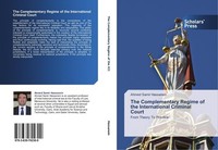 The Complementary Regime Of The International Criminal Court Ahmed Samir Hassane