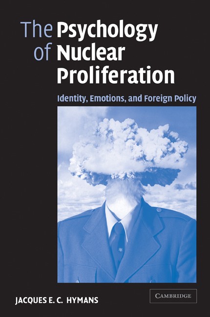 The Psychology of Nuclear Proliferation Identity, Emotions and Foreign Policy