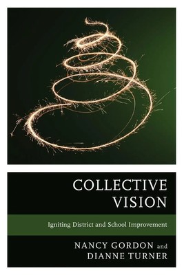 Collective Vision Igniting District and School Improvement Nancy Gordon (u. a.)