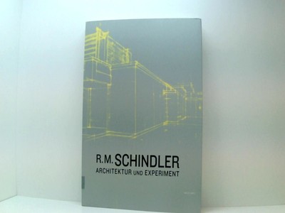 R. M. Schindler: Architektur und Experiment Smith Elizabeth, A, Michael Darling 