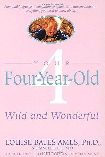 Your Four Year Old: Wild and Wonderful - Ames, Louise Bates