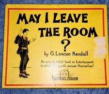 MAY I LEAVE THE ROOM HEYDAY HOUSE G LAWSON KENDALL 1935 10 PARTY TRICK BOOKLETS