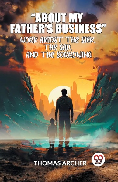 Archer Thomas | About My Father's Business Work Amidst The Sick, The Sad, And...-image