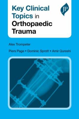Key Clinical Topics Ser.: Key Clinical Topics in Orthopaedic Trauma