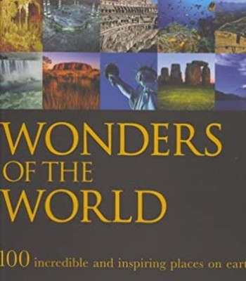 Wonders of the World: 100 Incredible and Inspiring Places on Eart