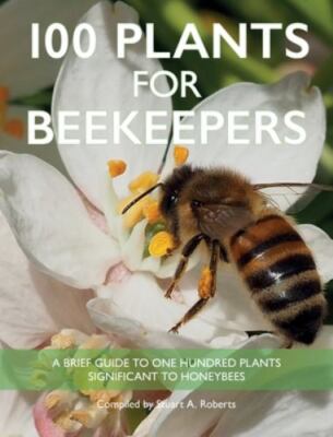 100 Plants for Beekeepers by Roberts, Stuart, Brand New, Free shipping in the US