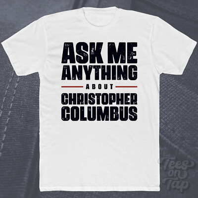 ASK ME ANYTHING ABOUT CHRISTOPHER COLUMBUS T-SHIRT Geschichte Erkundung Entdeckung