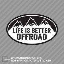 Oval Life Is Better Offroad Sticker Decal Vinyl 4x4 Truck Four Wheel Utv Awd
